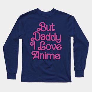 But Daddy I Love Anime Girls Gift Long Sleeve T-Shirt